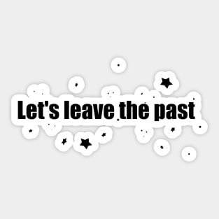 Let's leave the past Sticker